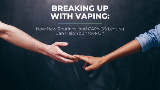 Breaking Up with Vaping: How New Routines (and CAPNOS Legura) Can Help You Move On